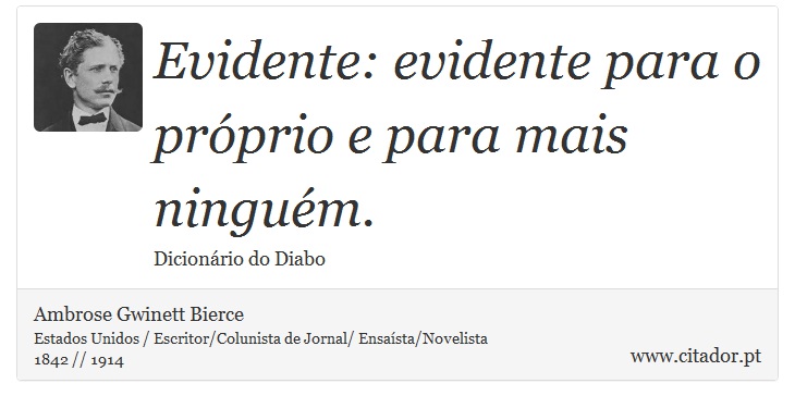 Evidente: evidente para o próprio e para mais ninguém. - Ambrose Gwinett Bierce - Frases