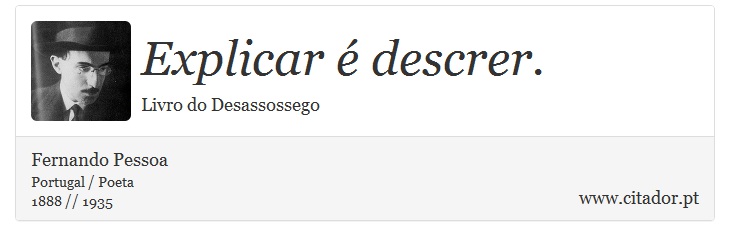 Explicar é descrer. - Fernando Pessoa - Frases