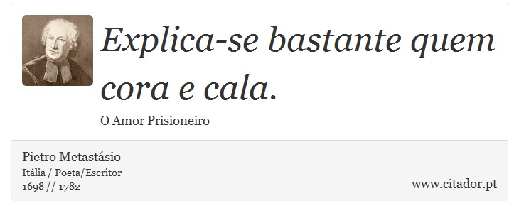 Explica-se bastante quem cora e cala. - Pietro Metastásio - Frases