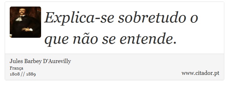 Explica-se sobretudo o que não se entende. - Jules Barbey D'Aurevilly - Frases