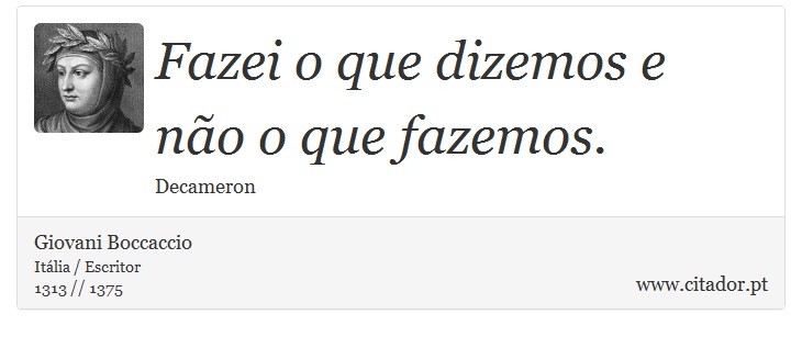 Fazei o que dizemos e não o que fazemos. - Giovani Boccaccio - Frases