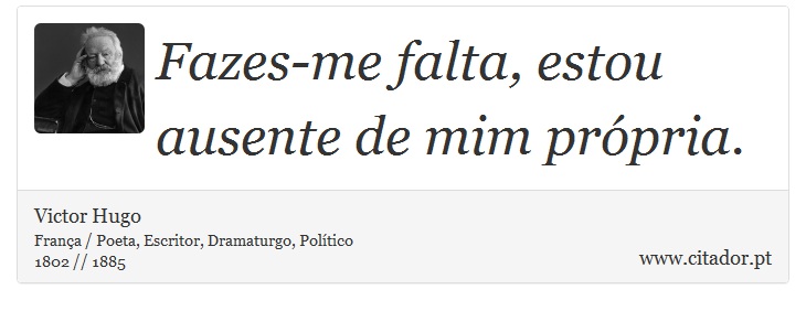 Fazes-me falta, estou ausente de mim própria. - Victor Hugo - Frases