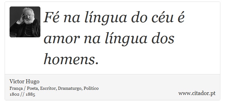 Fé na língua do céu é amor na língua dos homens. - Victor Hugo - Frases