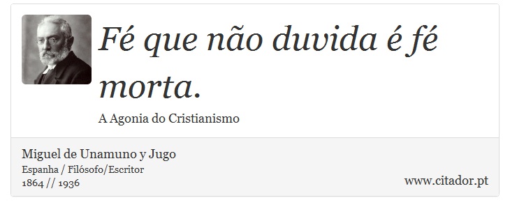 Fé que não duvida é fé morta. - Miguel de Unamuno y Jugo - Frases