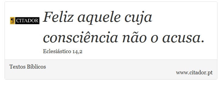 Feliz aquele cuja consciência não o acusa. - Textos Bíblicos - Frases
