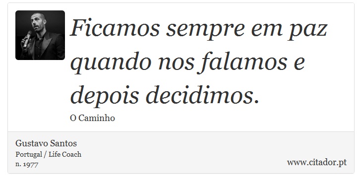 Ficamos sempre em paz quando nos falamos e depois decidimos. - Gustavo Santos - Frases
