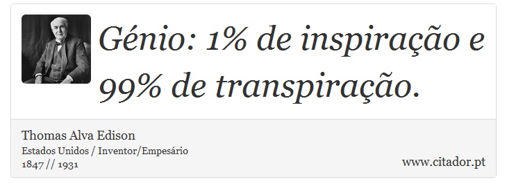 Génio: 1% de inspiração e 99% de transpiração. - Thomas Alva Edison - Frases