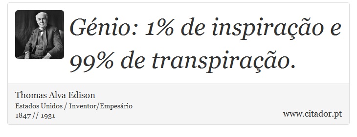 Gnio: 1% de inspirao e 99% de transpirao. - Thomas Alva Edison - Frases