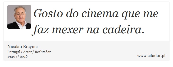 Gosto do cinema que me faz mexer na cadeira. - Nicolau Breyner - Frases