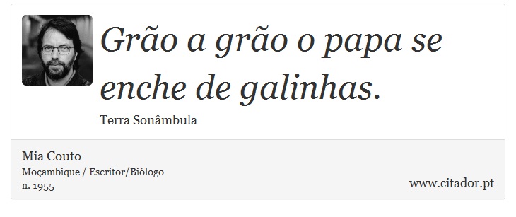 Grão a grão o papa se enche de galinhas. - Mia Couto - Frases