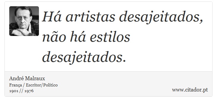Há artistas desajeitados, não há estilos desajeitados. - André Malraux - Frases
