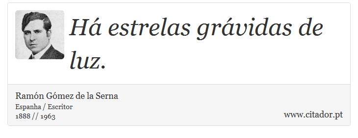 Há estrelas grávidas de luz. - Ramón Gómez de la Serna - Frases