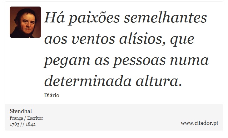 Há paixões semelhantes aos ventos alísios, que pegam as pessoas numa determinada altura. - Stendhal - Frases