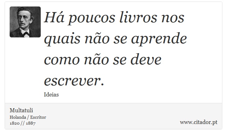 Há poucos livros nos quais não se aprende como não se deve escrever. - Multatuli - Frases