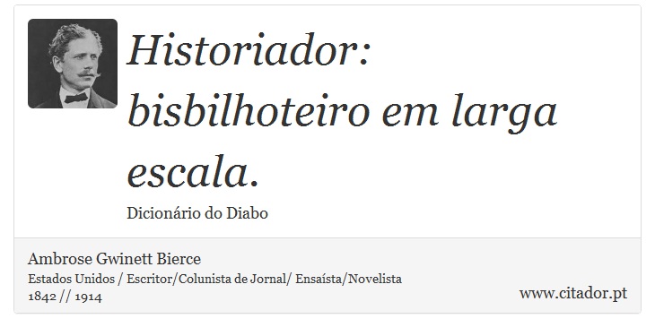 Historiador: bisbilhoteiro em larga escala. - Ambrose Gwinett Bierce - Frases