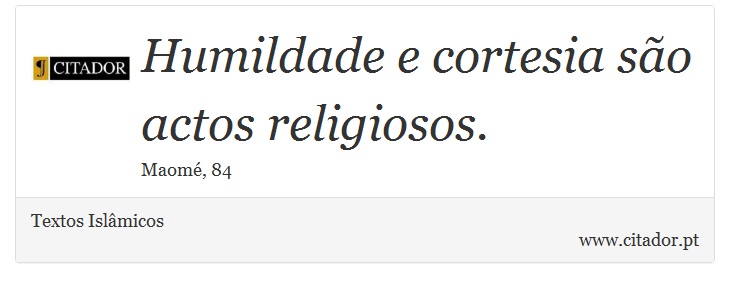 Humildade e cortesia são actos religiosos. - Textos Islâmicos - Frases