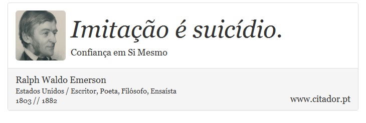 Imitação é suicídio. - Ralph Waldo Emerson - Frases