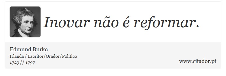 Inovar não é reformar. - Edmund Burke - Frases