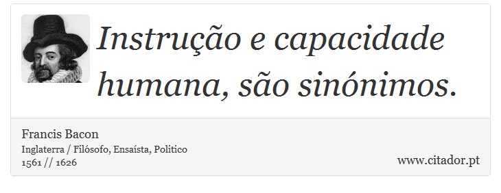 Instruo e capacidade humana, so sinnimos. - Francis Bacon - Frases