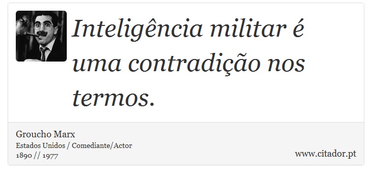 Inteligência militar é uma contradição nos termos. - Groucho Marx - Frases
