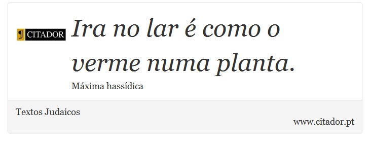 Ira no lar é como o verme numa planta. - Textos Judaicos - Frases