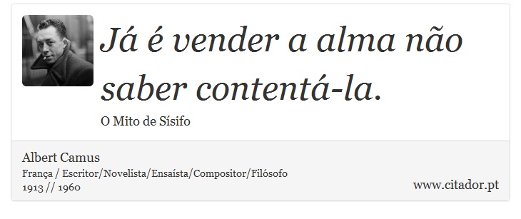 Já é vender a alma não saber contentá-la. - Albert Camus - Frases