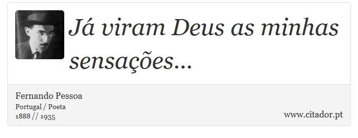 Já viram Deus as minhas sensações... - Fernando Pessoa - Frases