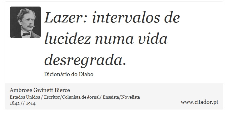 Lazer: intervalos de lucidez numa vida desregrada. - Ambrose Gwinett Bierce - Frases