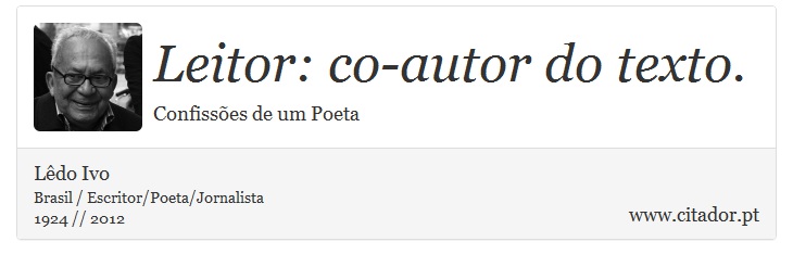 Leitor: co-autor do texto. - Ldo Ivo - Frases