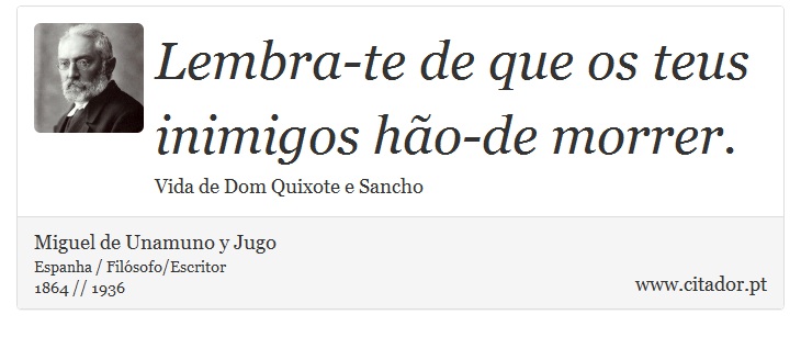 Lembra-te de que os teus inimigos hão-de morrer. - Miguel de Unamuno y Jugo - Frases