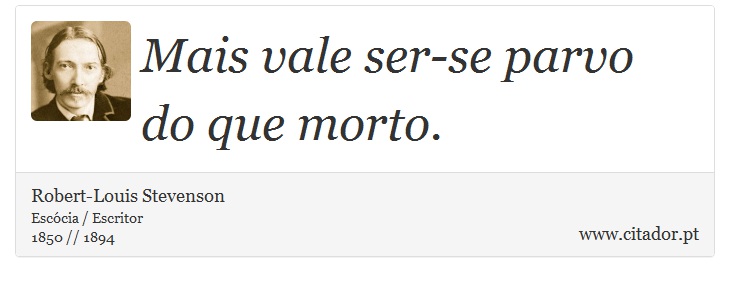 Mais vale ser-se parvo do que morto. - Robert-Louis Stevenson - Frases