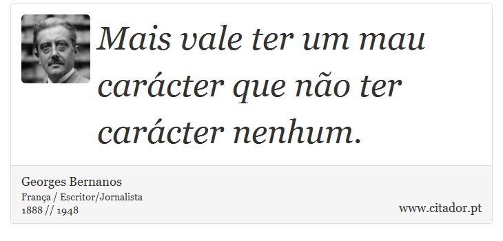 Mais vale ter um mau carácter que não ter carácter nenhum. - Georges Bernanos - Frases