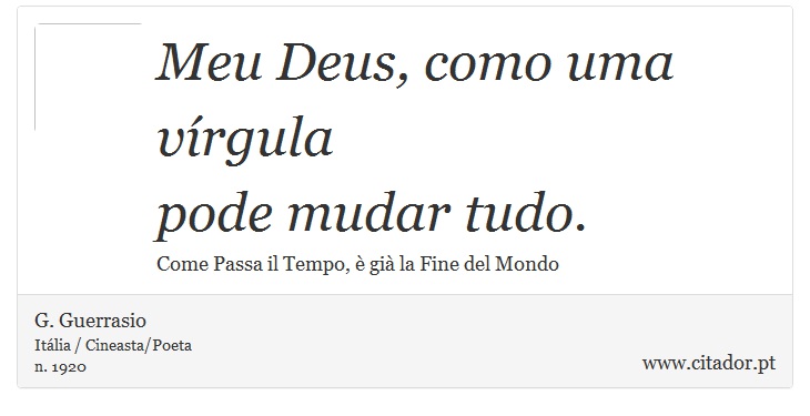 Meu Deus, como uma vírgula <br />
 pode mudar tudo. - G. Guerrasio - Frases