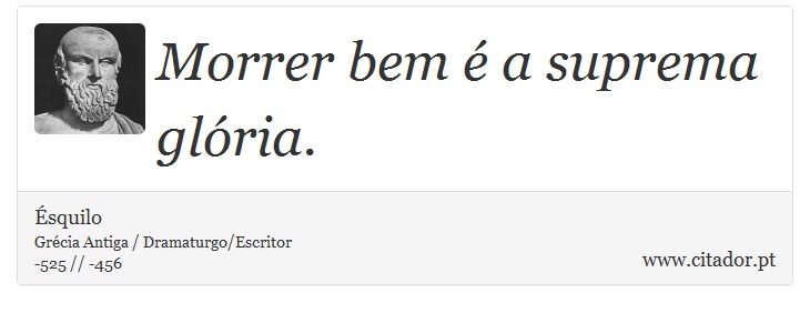 Morrer bem é a suprema glória. - Ésquilo - Frases