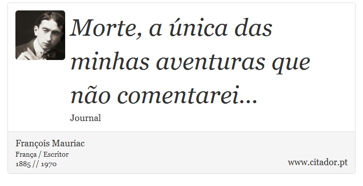 Morte, a única das minhas aventuras que não comentarei... - François Mauriac - Frases