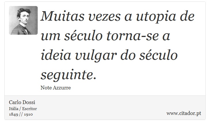 Muitas vezes a utopia de um século torna-se a ideia vulgar do século seguinte. - Carlo Dossi - Frases