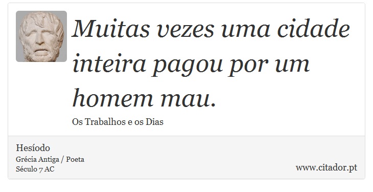 Muitas vezes uma cidade inteira pagou por um homem mau. - Hesíodo - Frases