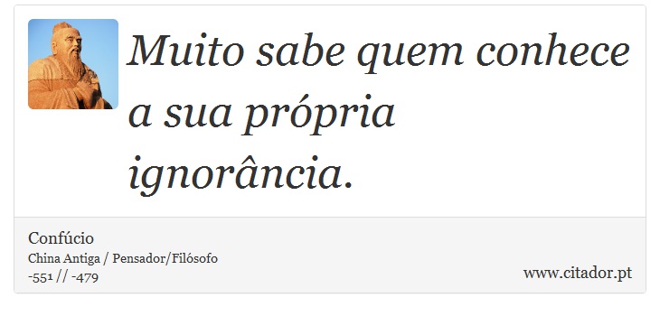 Muito sabe quem conhece a sua própria ignorância. - Confúcio - Frases