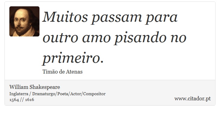 Muitos passam para outro amo pisando no primeiro. - William Shakespeare - Frases