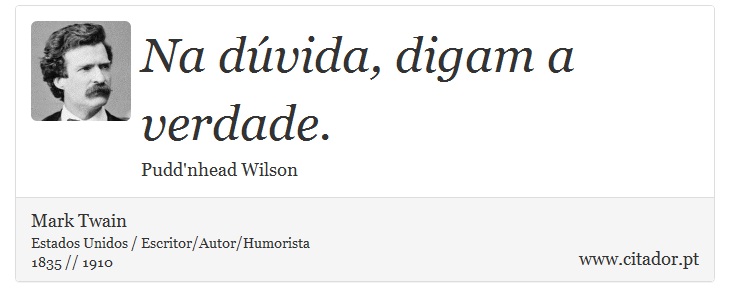 Na dúvida, digam a verdade. - Mark Twain - Frases