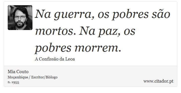 Na guerra, os pobres são mortos. Na paz, os pobres morrem. - Mia Couto - Frases