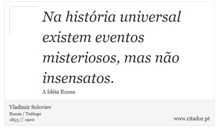 Na história universal existem eventos misteriosos, mas não insensatos. - Vladimir Soloviev - Frases