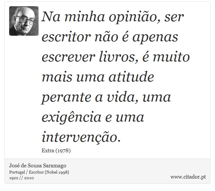 Na minha opinião, ser escritor não é apenas es... - José Saramago - Frases