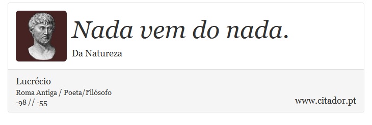 Nada vem do nada. - Lucrécio - Frases