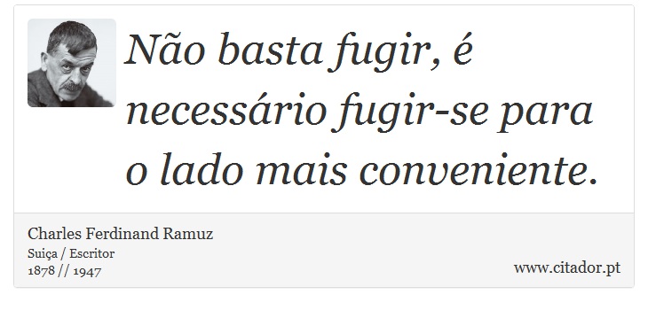 Não basta fugir, é necessário fugir-se para o lado mais conveniente. - Charles Ferdinand Ramuz - Frases