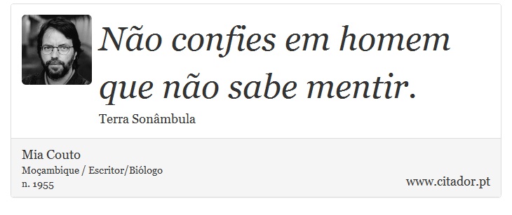 Não confies em homem que não sabe mentir. - Mia Couto - Frases