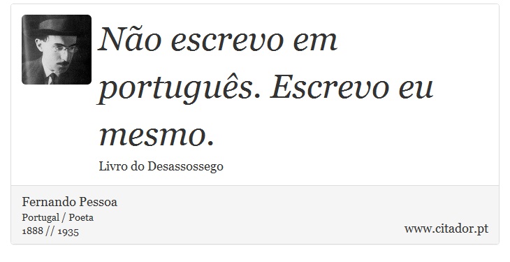 Não escrevo em português. Escrevo eu mesmo. - Fernando Pessoa - Frases