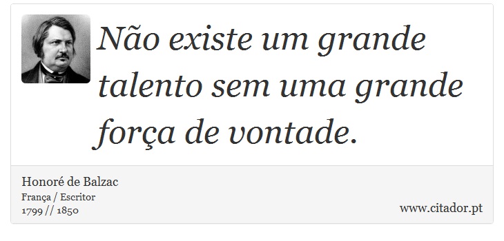 Não existe um grande talento sem uma grande força de vontade. - Honoré de Balzac - Frases