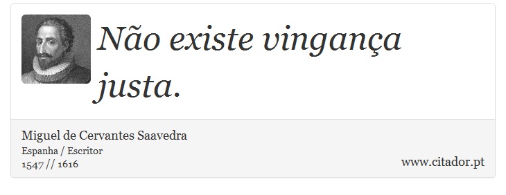 No existe vingana justa. - Miguel de Cervantes Saavedra - Frases