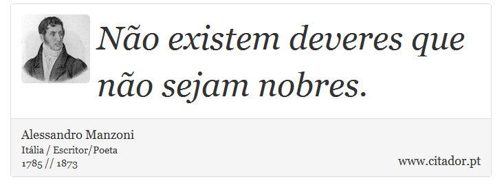 Não existem deveres que não sejam nobres. - Alessandro Manzoni - Frases